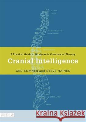 Cranial Intelligence: A Practical Guide to Biodynamic Craniosacral Therapy