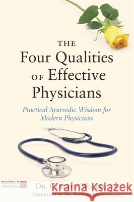 The Four Qualities of Effective Physicians: Practical Ayurvedic Wisdom for Modern Physicians