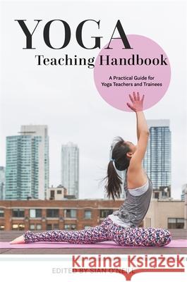 Yoga Teaching Handbook: A Practical Guide for Yoga Teachers and Trainees