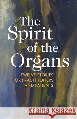 The Spirit of the Organs: Twelve Stories for Practitioners and Patients