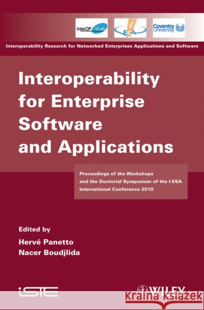 Interoperability for Enterprise Software and Applications: Proceedings of the Workshops and the Doctorial Symposium of the I-ESA International Confere