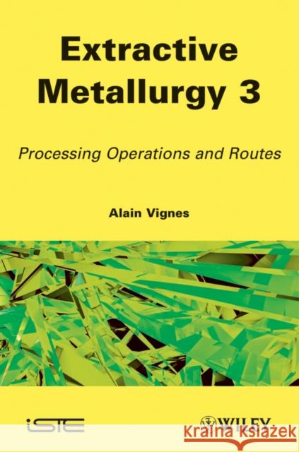 Extractive Metallurgy 3: Processing Operations and Routes