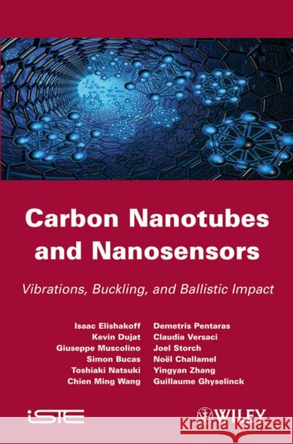 Carbon Nanotubes and Nanosensors: Vibration, Buckling and Balistic Impact