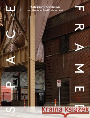 Space Framed: Photography, Architecture and the Social Landscape