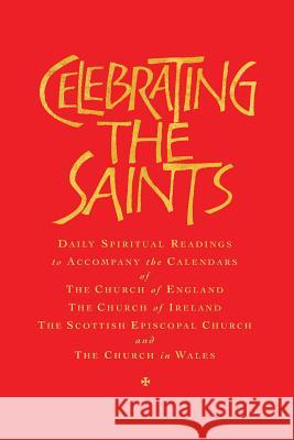 Celebrating the Saints (Paperback): Daily Spiritual Readings for the Calendars of the Church of England, the Church of Ireland, the Scottish Episcopal