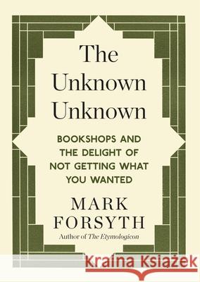 The Unknown Unknown: Bookshops and the delight of not getting what you wanted