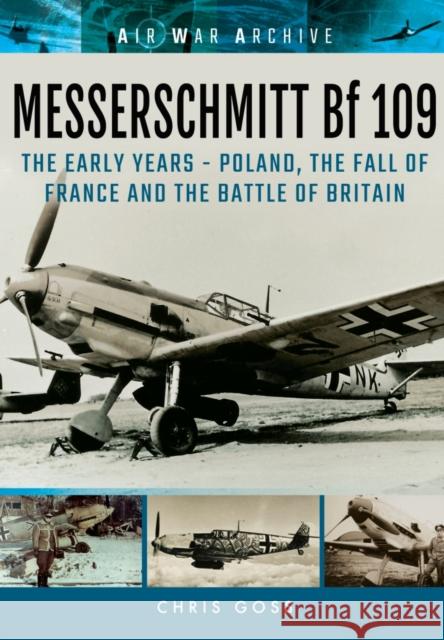 Messerschmitt Bf 109: The Early Years - Poland, the Fall of France and the Battle of Britain