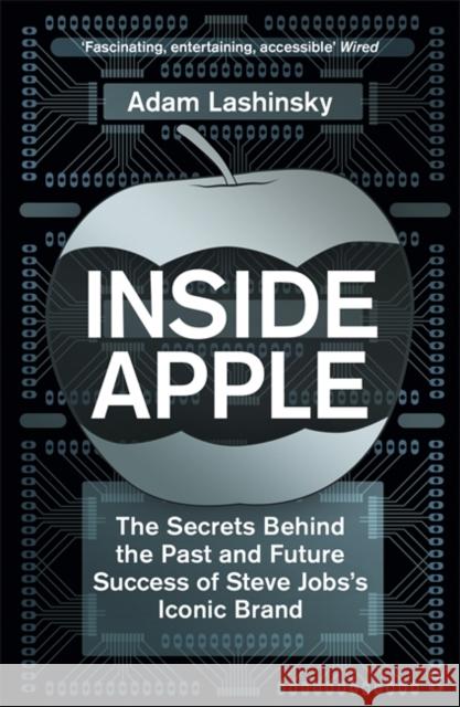 Inside Apple: The Secrets Behind the Past and Future Success of Steve Jobs's Iconic Brand