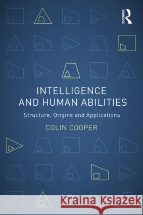 Intelligence and Human Abilities: Structure, Origins and Applications