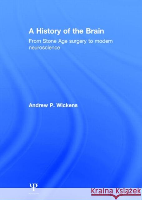 A History of the Brain: From Stone Age Surgery to Modern Neuroscience