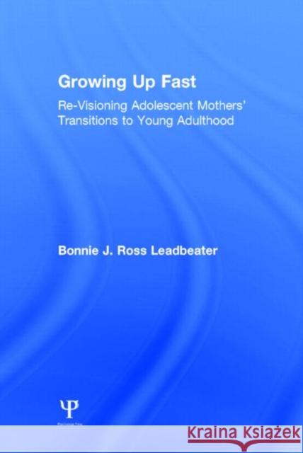 Growing Up Fast: Re-Visioning Adolescent Mothers' Transitions to Young Adulthood