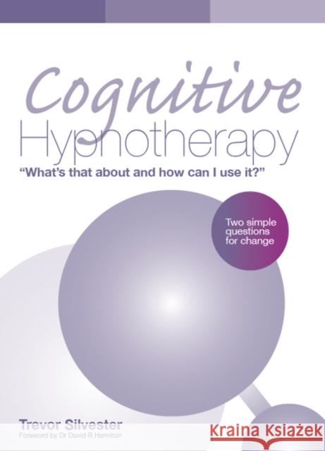 Cognitive Hypnotherapy: What's that about and how can I use it?: Two simple questions for change