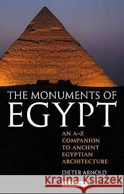 The Monuments of Egypt: An A-Z Companion to Ancient Egyptian Architecture