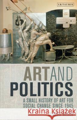 Art and Politics: A Small History of Art for Social Change Since 1945