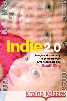 Indie 2.0 : Change and Continuity in Contemporary American Indie Film