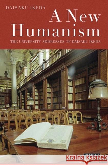 A New Humanism: The University Addresses of Daisaku Ikeda