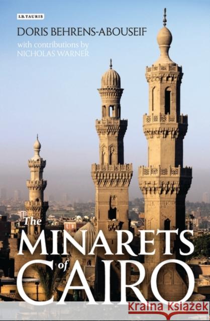 The Minarets of Cairo: Islamic Architecture from the Arab Conquest to the End of the Ottoman Period