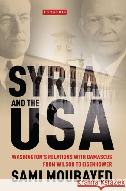 Syria and the USA : Washington's Relations with Damascus from Wilson to Eisenhower