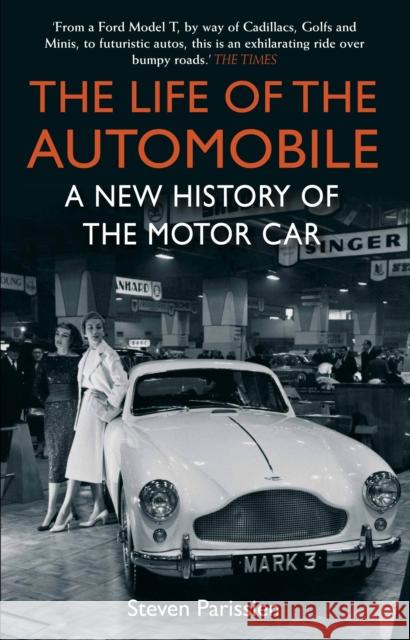 The Life of the Automobile : A New History of the Motor Car