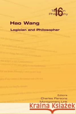 Hao Wang. Logician and Philosopher