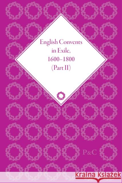 English Convents in Exile, 1600-1800, Part II