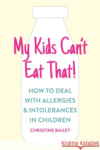 My Kids Can't Eat That: Easy Rules and Recipes to Cope with Children's Food Allergies, Intolerances and Sensitivities