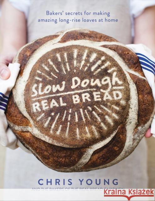 Slow Dough: Real Bread: Bakers' secrets for making amazing long-rise loaves at home