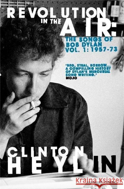 Revolution in the Air: The Songs of Bob Dylan 1957-1973