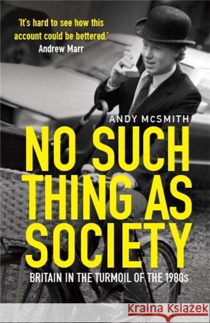 No Such Thing as Society: A History of Britain in the 1980s