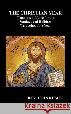 THE CHRISTIAN YEAR Thoughts in Verse For The Sundays and Holidays Throughout The Year (Hardback)