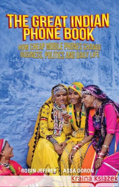 The Great Indian Phone Book : How Cheap Mobile Phones Change Business, Politics and Daily Life