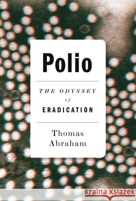 Polio: The Odyssey of Eradication