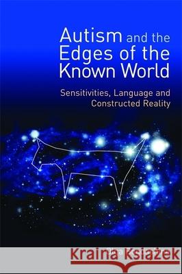 Autism and the Edges of the Known World: Sensitivities, Language and Constructed Reality