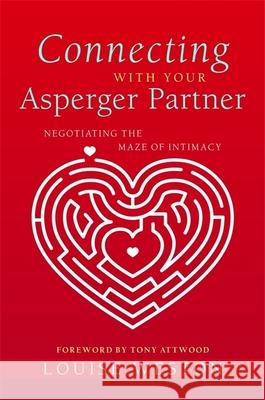 Connecting with Your Asperger Partner: Negotiating the Maze of Intimacy