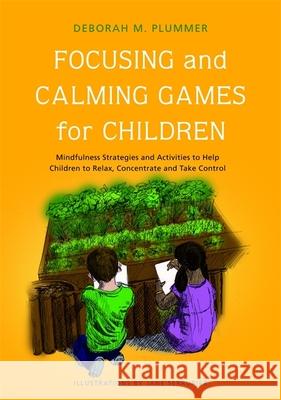 Focusing and Calming Games for Children: Mindfulness Strategies and Activities to Help Children to Relax, Concentrate and Take Control