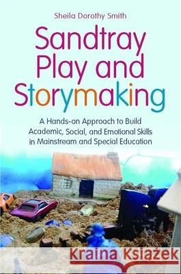 Sandtray Play and Storymaking: A Hands-On Approach to Build Academic, Social, and Emotional Skills in Mainstream and Special Education