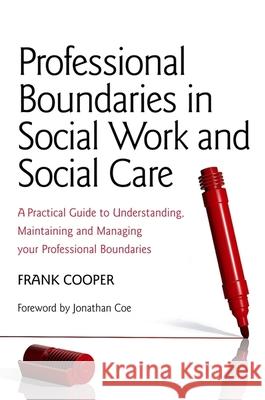 Professional Boundaries in Social Work and Social Care: A Practical Guide to Understanding, Maintaining and Managing Your Professional Boundaries