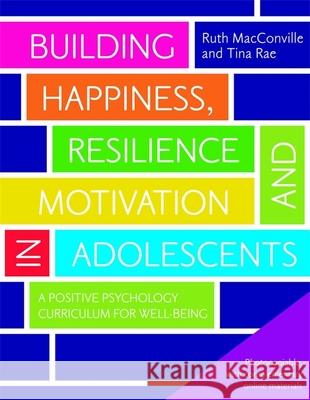 Building Happiness, Resilience and Motivation in Adolescents: A Positive Psychology Curriculum for Well-Being