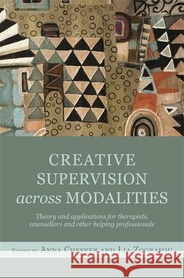 Creative Supervision Across Modalities: Theory and Applications for Therapists, Counsellors and Other Helping Professionals