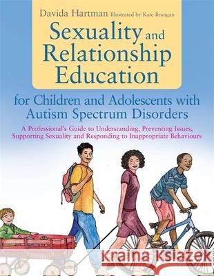 Sexuality and Relationship Education for Children and Adolescents with Autism Spectrum Disorders: A Professional's Guide to Understanding, Preventing Issues, Supporting Sexuality and Responding to Ina