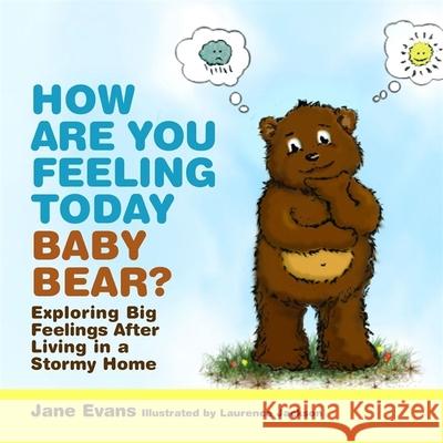 How Are You Feeling Today Baby Bear?: Exploring Big Feelings After Living in a Stormy Home