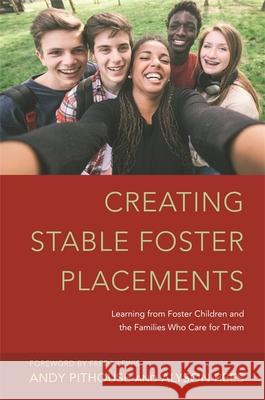 Creating Stable Foster Placements: Learning from Foster Children and the Families Who Care for Them