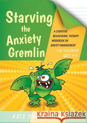 Starving the Anxiety Gremlin for Children Aged 5-9: A Cognitive Behavioural Therapy Workbook on Anxiety Management