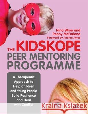 The Kidskope Peer Mentoring Programme: A Therapeutic Approach to Help Children and Young People Build Resilience and Deal with Conflict