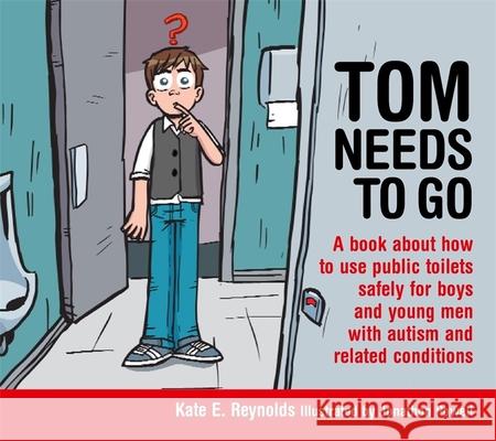 Tom Needs to Go: A Book about How to Use Public Toilets Safely for Boys and Young Men with Autism and Related Conditions