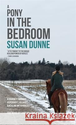A Pony in the Bedroom: A Journey Through Asperger's, Assault, and Healing with Horses