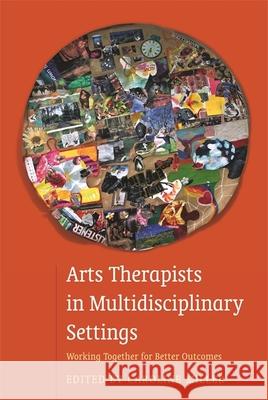 Arts Therapists in Multidisciplinary Settings: Working Together for Better Outcomes