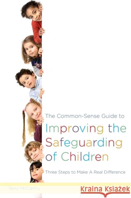 The Common-Sense Guide to Improving the Safeguarding of Children: Three Steps to Make a Real Difference