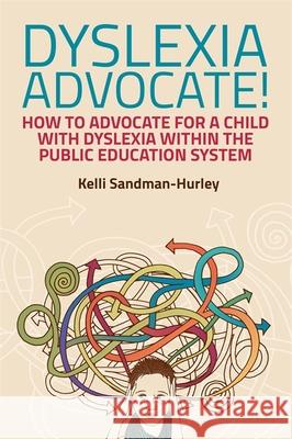 Dyslexia Advocate!: How to Advocate for a Child with Dyslexia Within the Public Education System