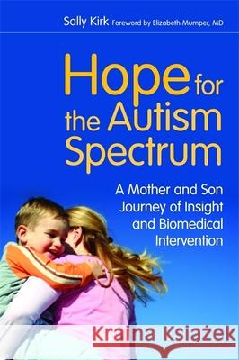 Hope for the Autism Spectrum: A Mother and Son Journey of Insight and Biomedical Intervention